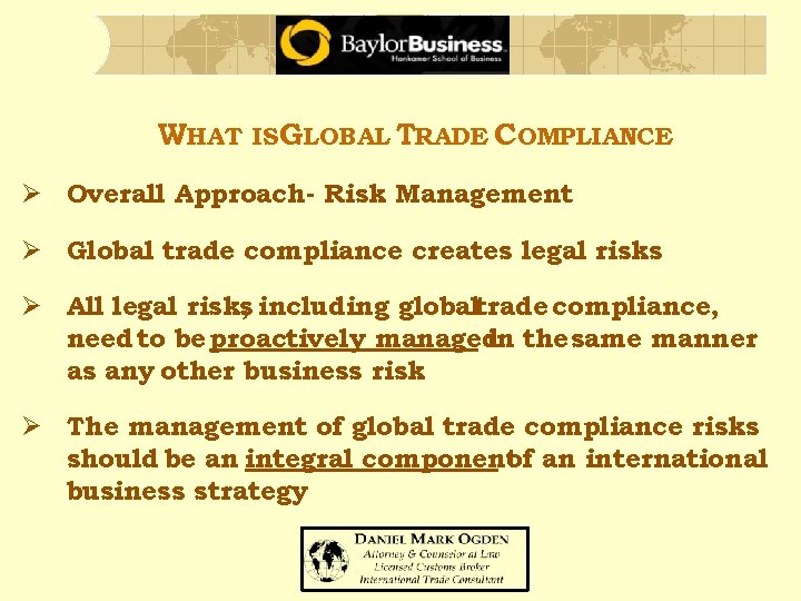 WHAT ISGLOBAL TRADE COMPLIANCE Ø Overall Approach- Risk Management Ø Global trade compliance creates