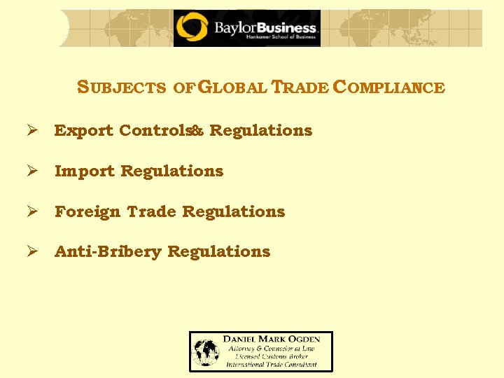 SUBJECTS OF GLOBAL TRADE COMPLIANCE Ø Export Controls& Regulations Ø Import Regulations Ø Foreign