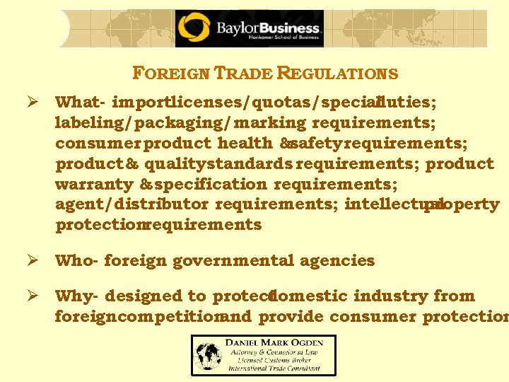 FOREIGN TRADE REGULATIONS Ø What- importlicenses/quotas/specialduties; labeling/packaging/marking requirements; consumer product health &safety requirements; product