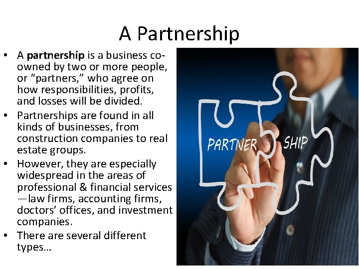 A Partnership • A partnership is a business coowned by two or more people,