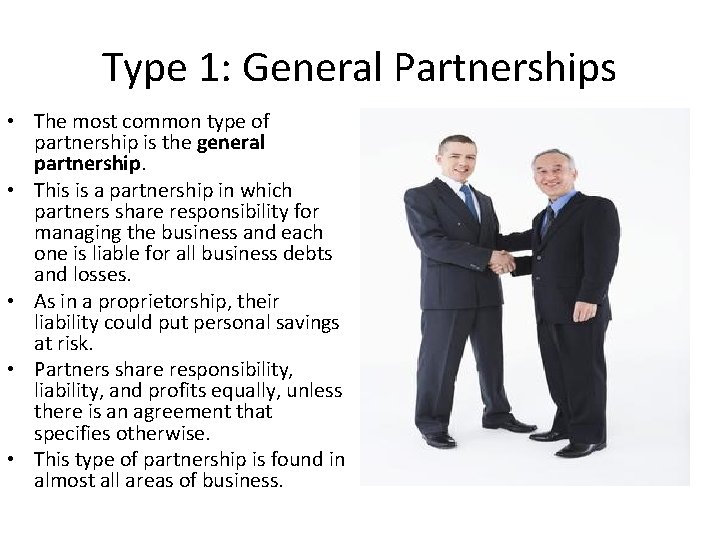 Type 1: General Partnerships • The most common type of partnership is the general