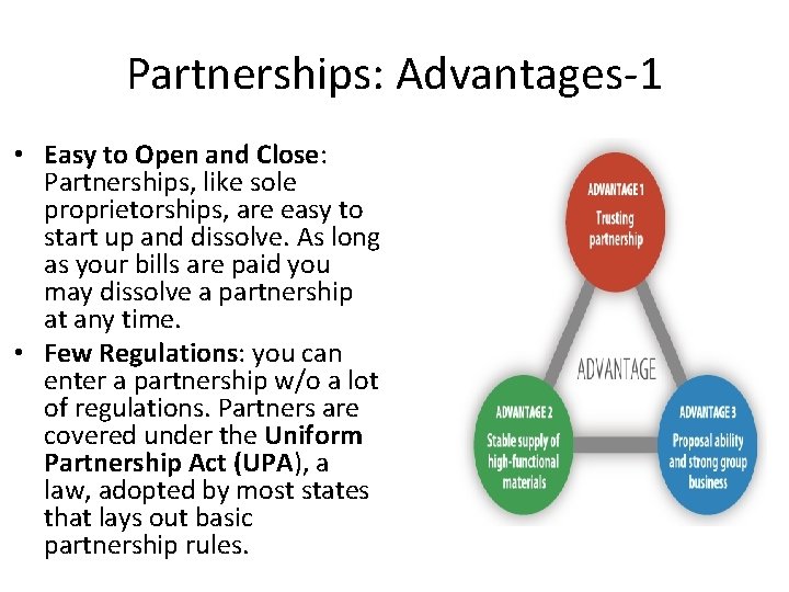 Partnerships: Advantages-1 • Easy to Open and Close: Partnerships, like sole proprietorships, are easy