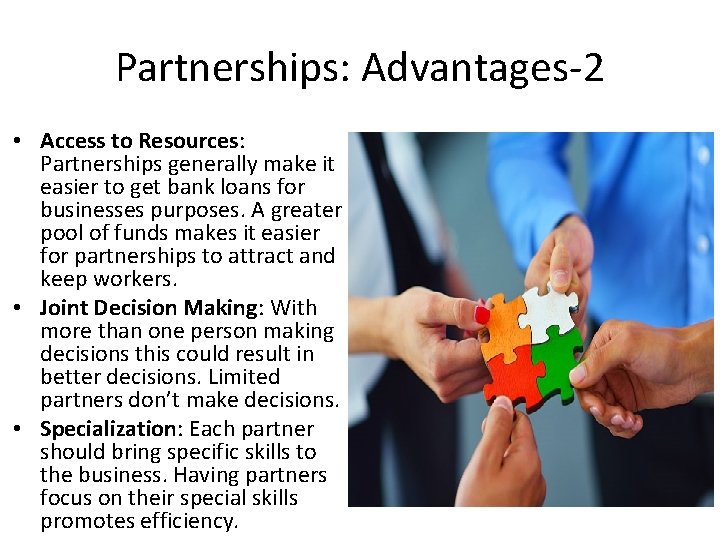 Partnerships: Advantages-2 • Access to Resources: Partnerships generally make it easier to get bank
