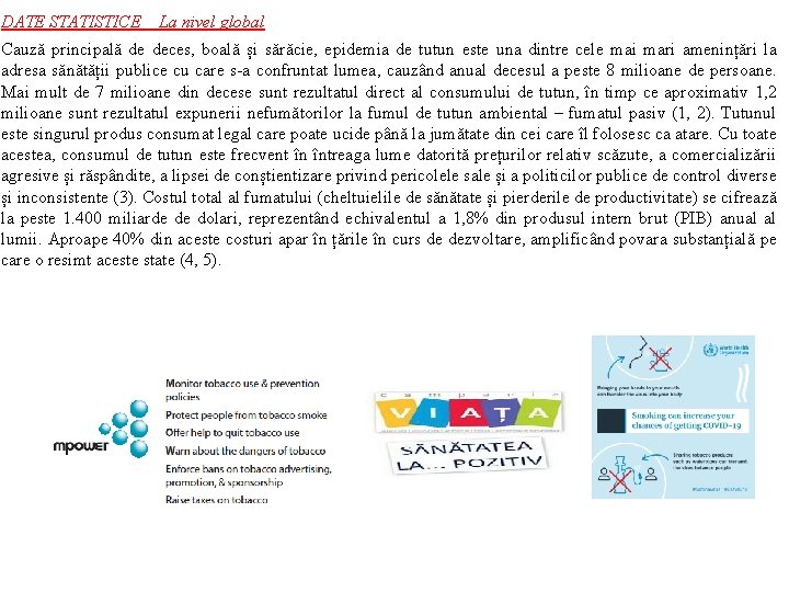 DATE STATISTICE La nivel global Cauză principală de deces, boală și sărăcie, epidemia de