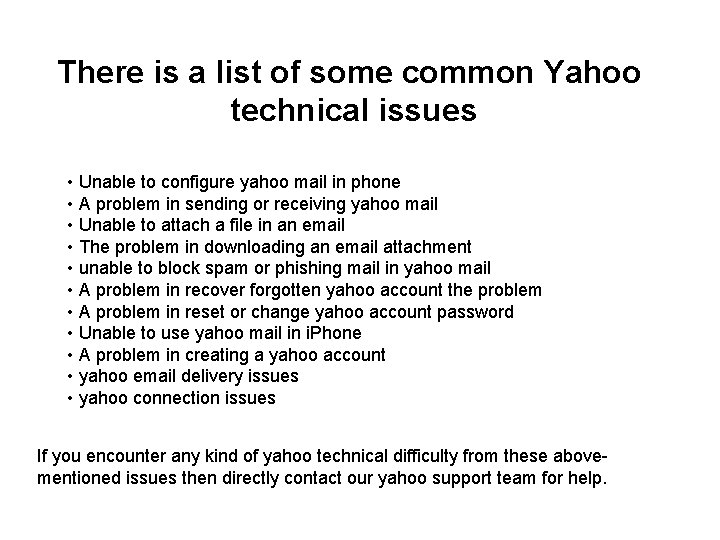 There is a list of some common Yahoo technical issues • Unable to configure