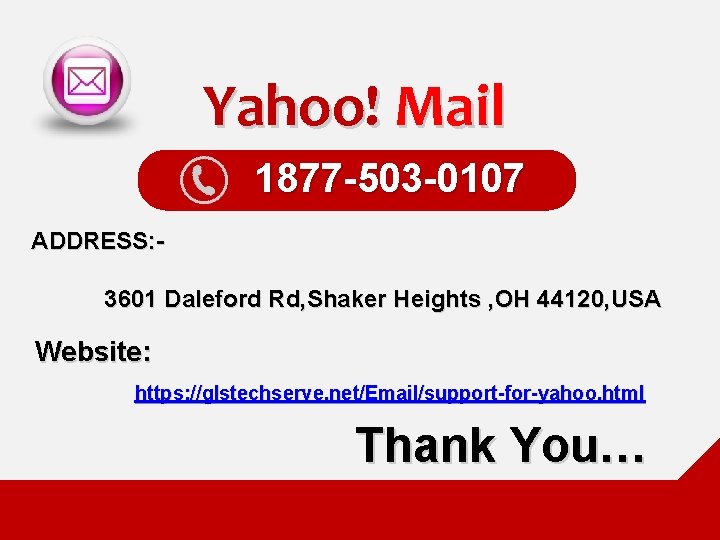 Yahoo! Mail 1877 -503 -0107 ADDRESS: 3601 Daleford Rd, Shaker Heights , OH 44120,