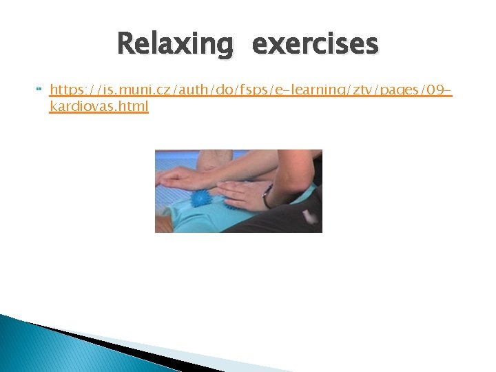 Relaxing exercises https: //is. muni. cz/auth/do/fsps/e-learning/ztv/pages/09 kardiovas. html 