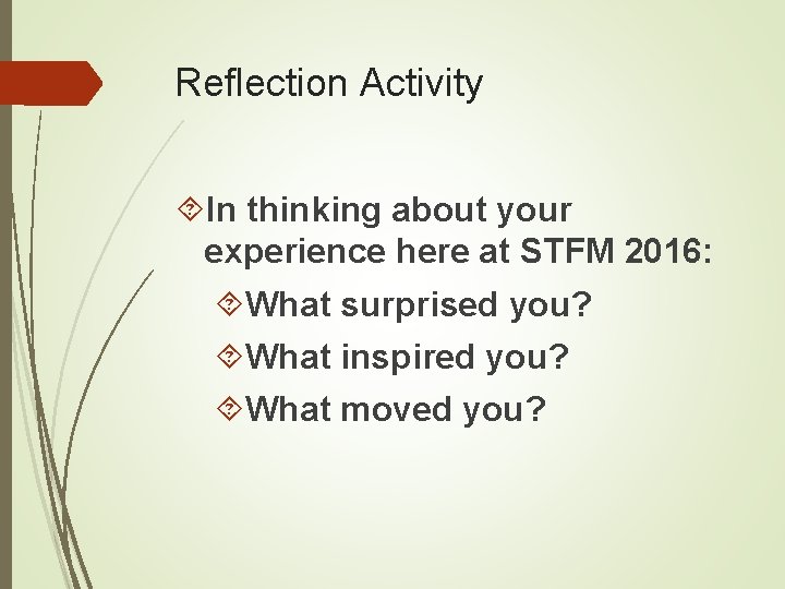 Reflection Activity In thinking about your experience here at STFM 2016: What surprised you?