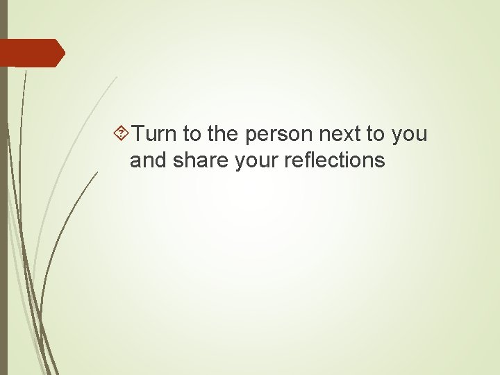  Turn to the person next to you and share your reflections 