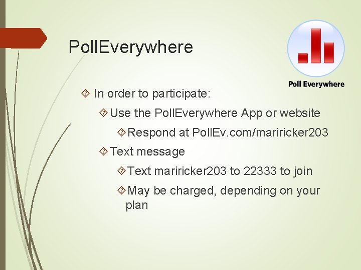 Poll. Everywhere In order to participate: Use the Poll. Everywhere App or website Respond