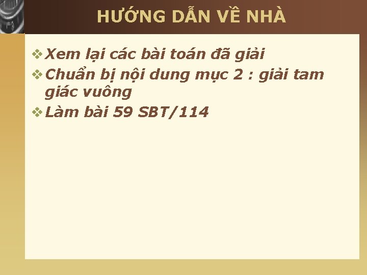 HƯỚNG DẪN VỀ NHÀ v Xem lại các bài toán đã giải v Chuẩn