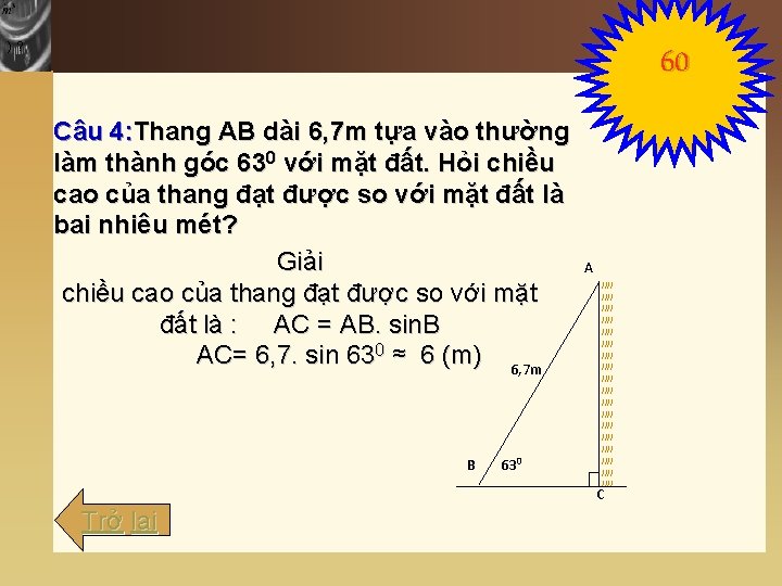 )? Câu 4: Thang AB dài 6, 7 m tựa vào thường làm thành