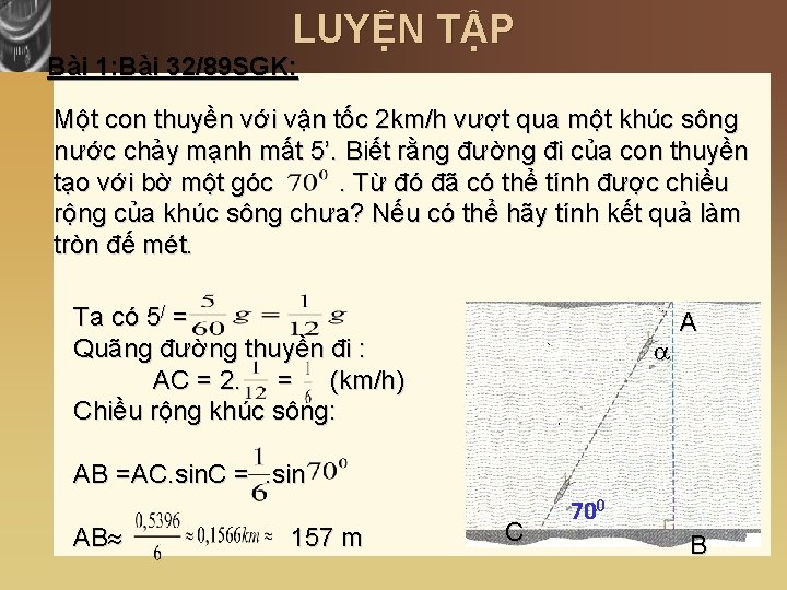 LUYỆN TẬP Bài 1: Bài 32/89 SGK: Một con thuyền với vận tốc 2