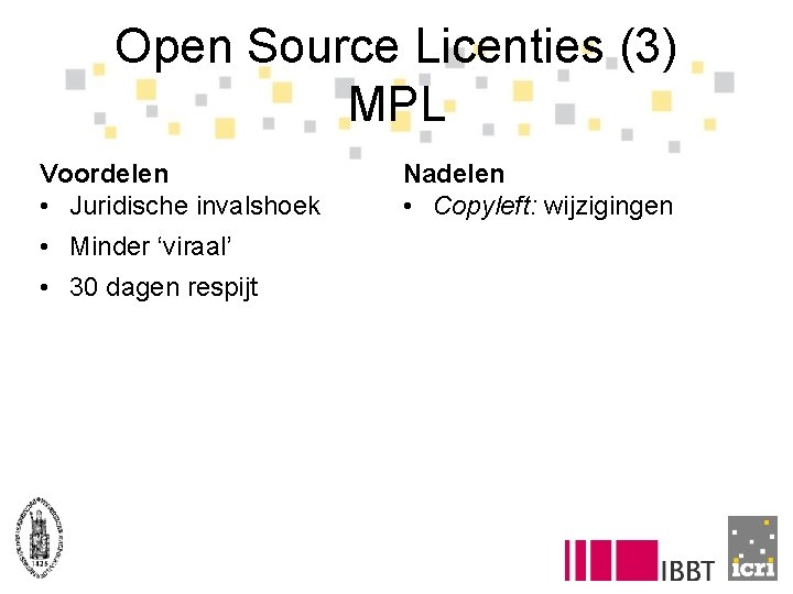 Open Source Licenties (3) MPL Voordelen • Juridische invalshoek • Minder ‘viraal’ • 30