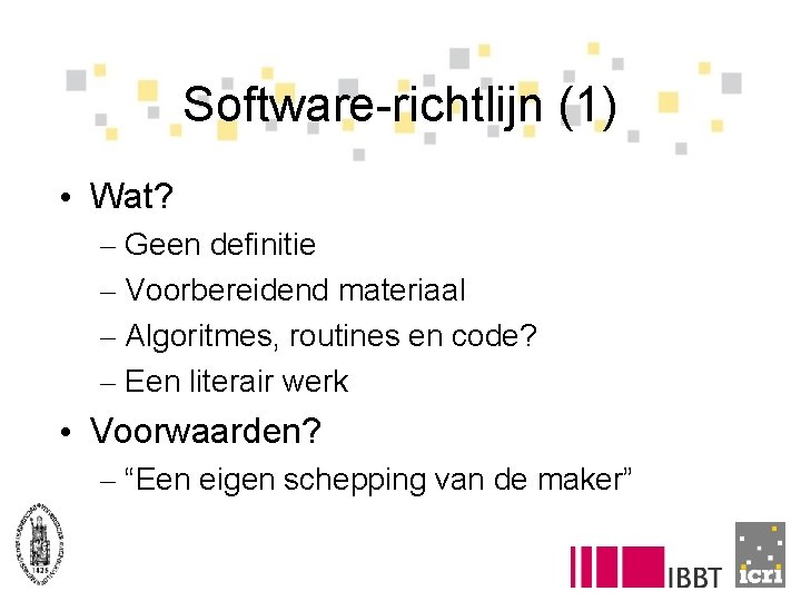 Software-richtlijn (1) • Wat? – Geen definitie – Voorbereidend materiaal – Algoritmes, routines en