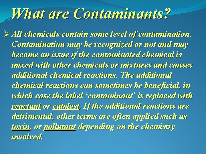 What are Contaminants? Ø All chemicals contain some level of contamination. Contamination may be