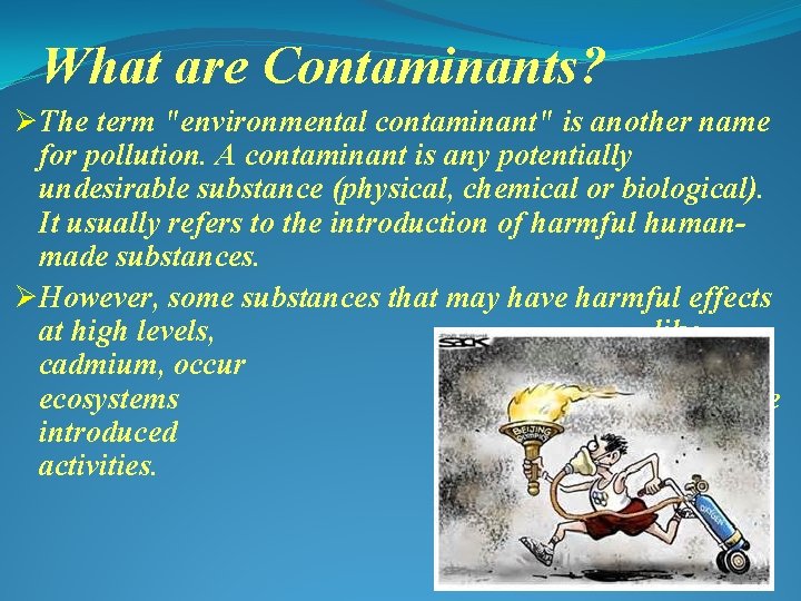 What are Contaminants? ØThe term "environmental contaminant" is another name for pollution. A contaminant