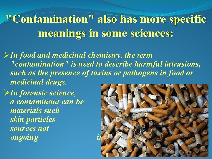 "Contamination" also has more specific meanings in some sciences: ØIn food and medicinal chemistry,