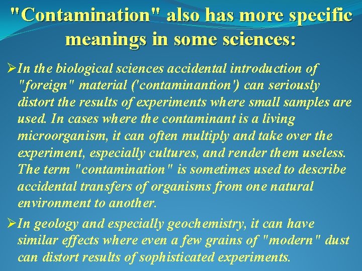 "Contamination" also has more specific meanings in some sciences: ØIn the biological sciences accidental