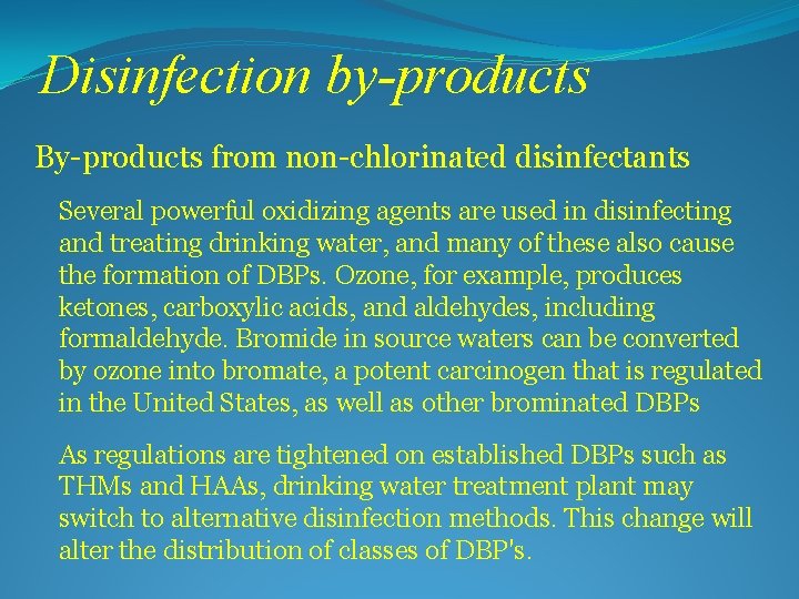 Disinfection by-products By-products from non-chlorinated disinfectants Several powerful oxidizing agents are used in disinfecting