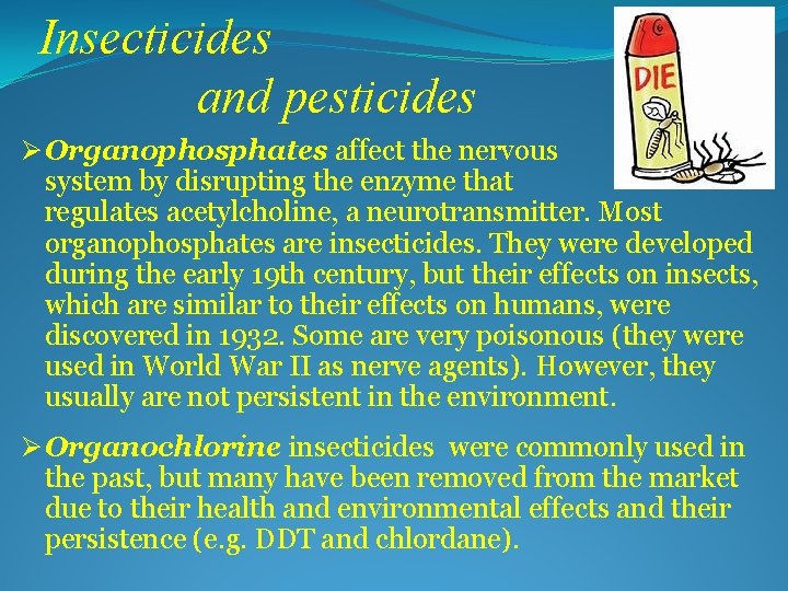 Insecticides and pesticides Ø Organophosphates affect the nervous system by disrupting the enzyme that