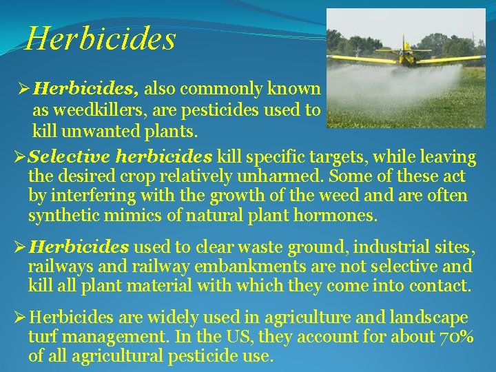 Herbicides Ø Herbicides, also commonly known as weedkillers, are pesticides used to kill unwanted