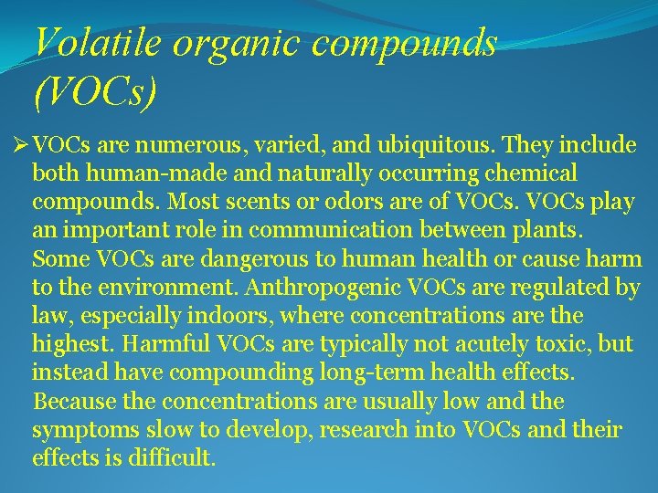 Volatile organic compounds (VOCs) Ø VOCs are numerous, varied, and ubiquitous. They include both