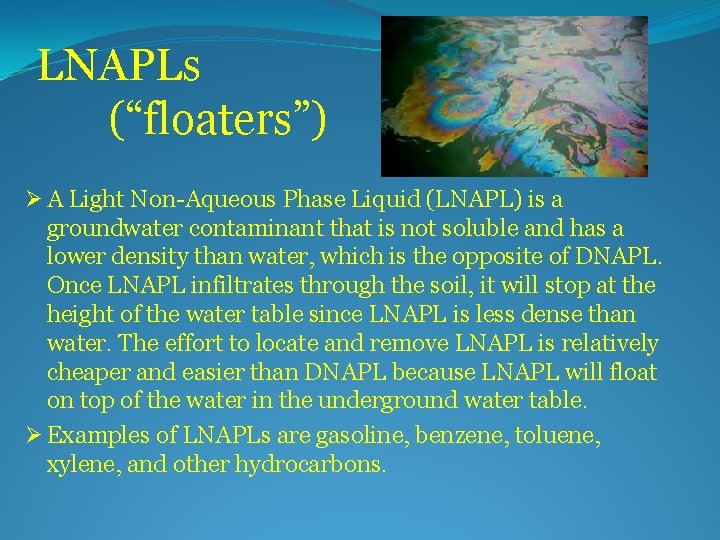 LNAPLs (“floaters”) Ø A Light Non-Aqueous Phase Liquid (LNAPL) is a groundwater contaminant that