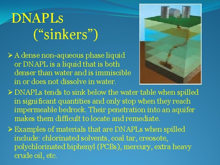 DNAPLs (“sinkers”) Ø A dense non-aqueous phase liquid or DNAPL is a liquid that