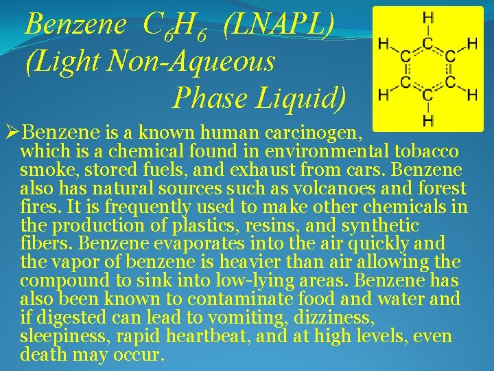 Benzene C 6 H 6 (LNAPL) (Light Non-Aqueous Phase Liquid) ØBenzene is a known