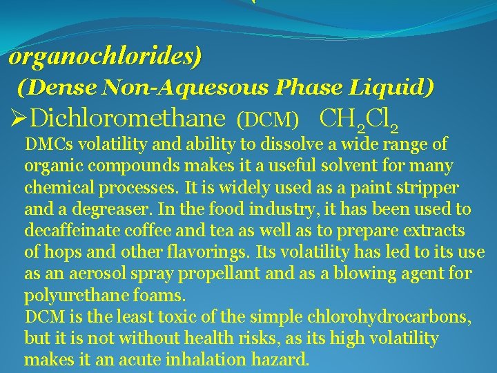 organochlorides) (Dense Non-Aquesous Phase Liquid) ØDichloromethane (DCM) CH 2 Cl 2 DMCs volatility and