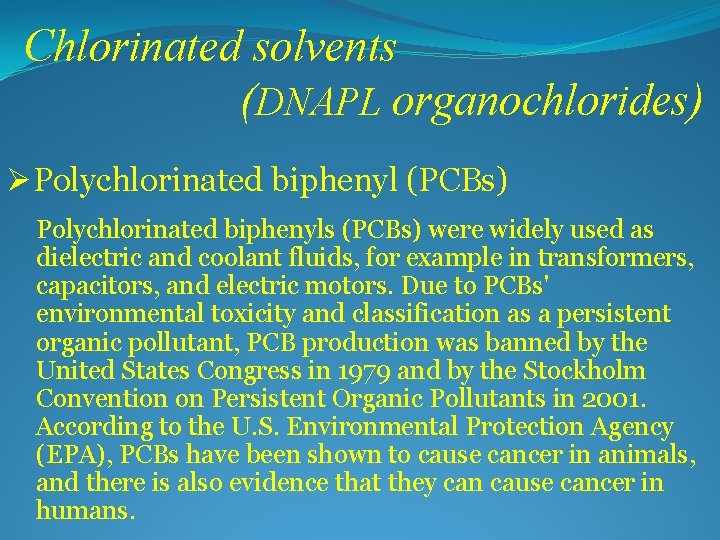 Chlorinated solvents (DNAPL organochlorides) ØPolychlorinated biphenyl (PCBs) Polychlorinated biphenyls (PCBs) were widely used as