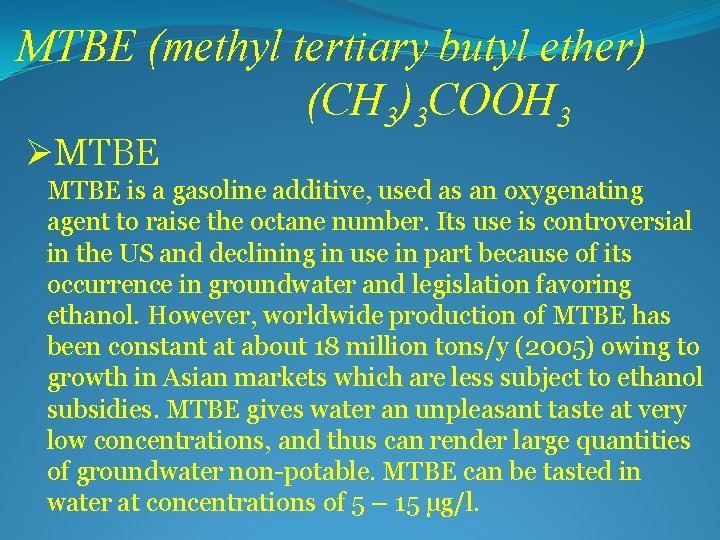 MTBE (methyl tertiary butyl ether) (CH 3)3 COOH 3 ØMTBE is a gasoline additive,