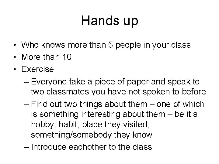 Hands up • Who knows more than 5 people in your class • More