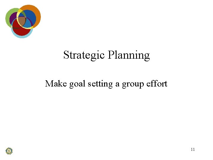 Strategic Planning Make goal setting a group effort 11 