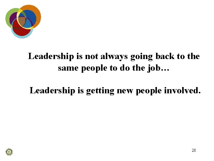Leadership is not always going back to the same people to do the job…