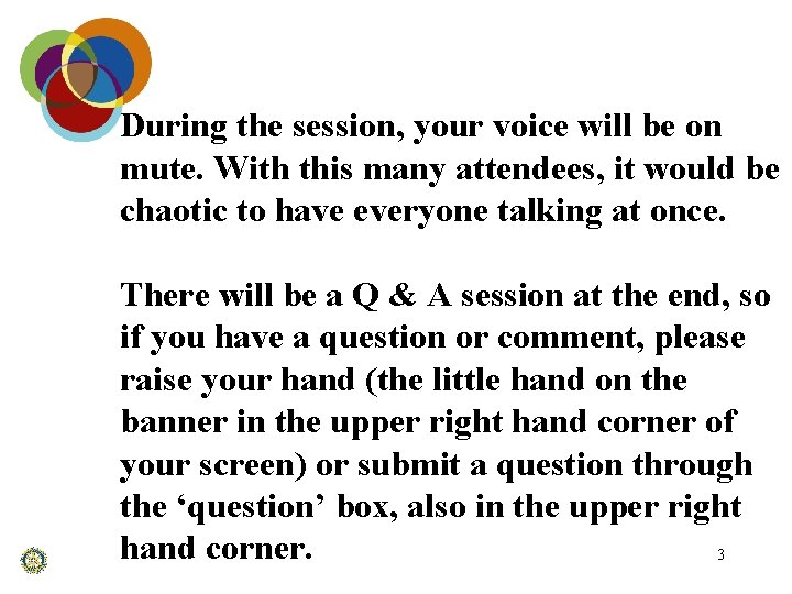 During the session, your voice will be on mute. With this many attendees, it