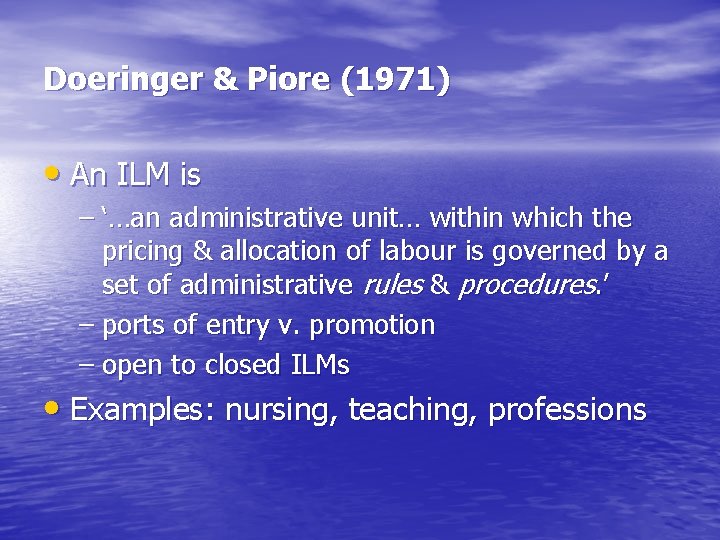 Doeringer & Piore (1971) • An ILM is – ‘…an administrative unit… within which