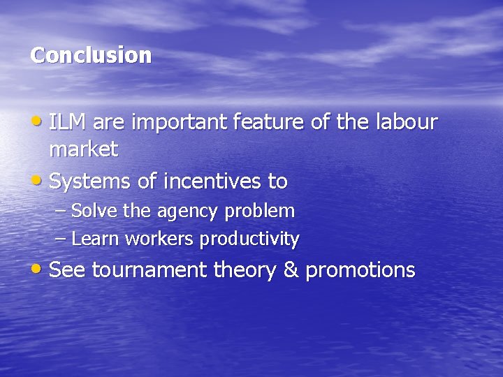 Conclusion • ILM are important feature of the labour market • Systems of incentives