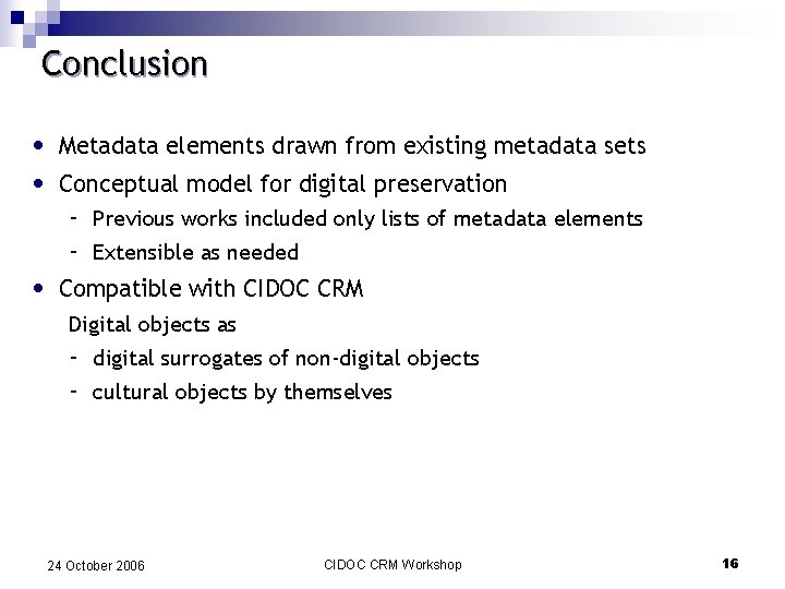 Conclusion • • Metadata elements drawn from existing metadata sets Conceptual model for digital
