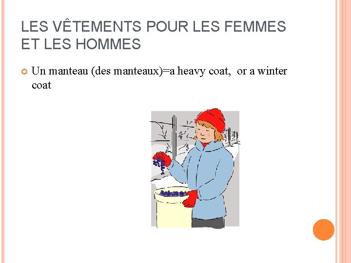 LES VÊTEMENTS POUR LES FEMMES ET LES HOMMES Un manteau (des manteaux)=a heavy coat, LES VÊTEMENTS POUR LES FEMMES ET LES HOMMES Un manteau (des manteaux)=a heavy coat,