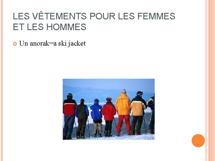 LES VÊTEMENTS POUR LES FEMMES ET LES HOMMES Un anorak=a ski jacket LES VÊTEMENTS POUR LES FEMMES ET LES HOMMES Un anorak=a ski jacket