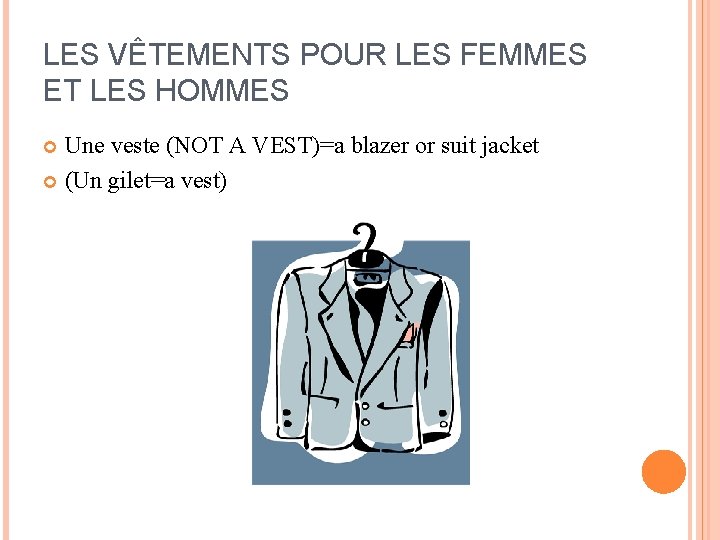 LES VÊTEMENTS POUR LES FEMMES ET LES HOMMES Une veste (NOT A VEST)=a blazer LES VÊTEMENTS POUR LES FEMMES ET LES HOMMES Une veste (NOT A VEST)=a blazer