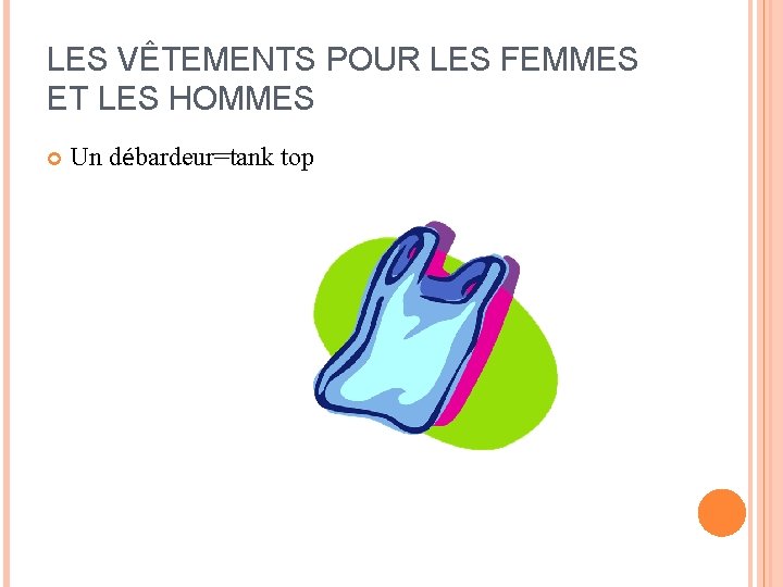LES VÊTEMENTS POUR LES FEMMES ET LES HOMMES Un débardeur=tank top LES VÊTEMENTS POUR LES FEMMES ET LES HOMMES Un débardeur=tank top