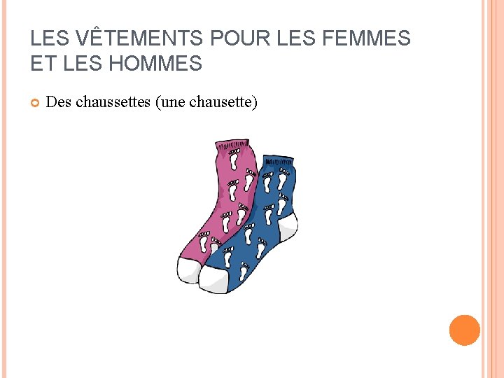 LES VÊTEMENTS POUR LES FEMMES ET LES HOMMES Des chaussettes (une chausette) LES VÊTEMENTS POUR LES FEMMES ET LES HOMMES Des chaussettes (une chausette)