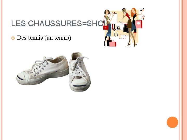 LES CHAUSSURES=SHOES Des tennis (un tennis) LES CHAUSSURES=SHOES Des tennis (un tennis)