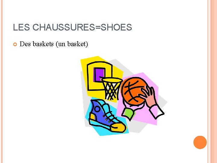 LES CHAUSSURES=SHOES Des baskets (un basket) LES CHAUSSURES=SHOES Des baskets (un basket)
