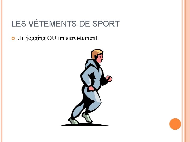 LES VÊTEMENTS DE SPORT Un jogging OU un survêtement LES VÊTEMENTS DE SPORT Un jogging OU un survêtement