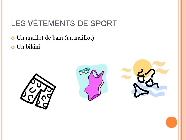 LES VÊTEMENTS DE SPORT Un maillot de bain (un maillot) Un bikini LES VÊTEMENTS DE SPORT Un maillot de bain (un maillot) Un bikini