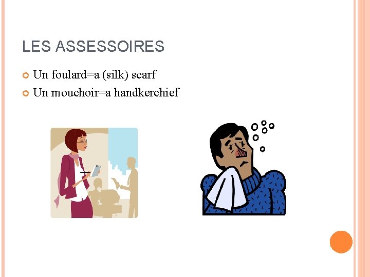 LES ASSESSOIRES Un foulard=a (silk) scarf Un mouchoir=a handkerchief LES ASSESSOIRES Un foulard=a (silk) scarf Un mouchoir=a handkerchief